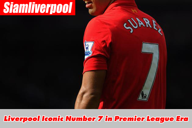คลิปลิเวอร์พูล Liverpool Iconic Number 7 in Premier League Era